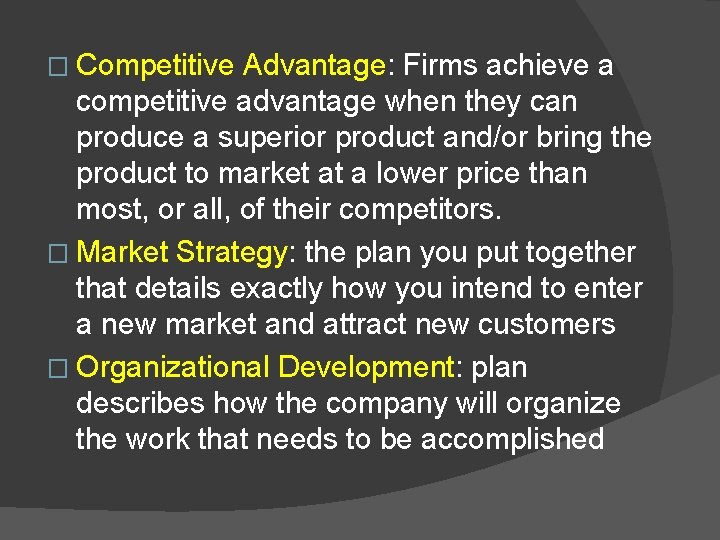 � Competitive Advantage: Firms achieve a competitive advantage when they can produce a superior