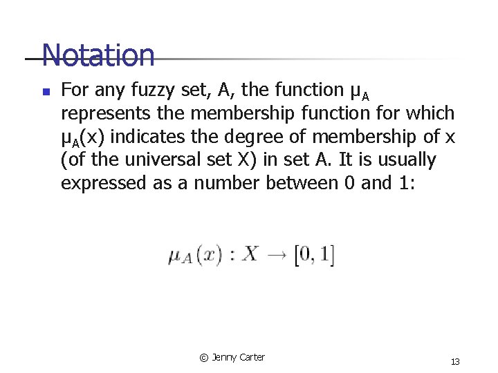 Notation n For any fuzzy set, A, the function µA represents the membership function