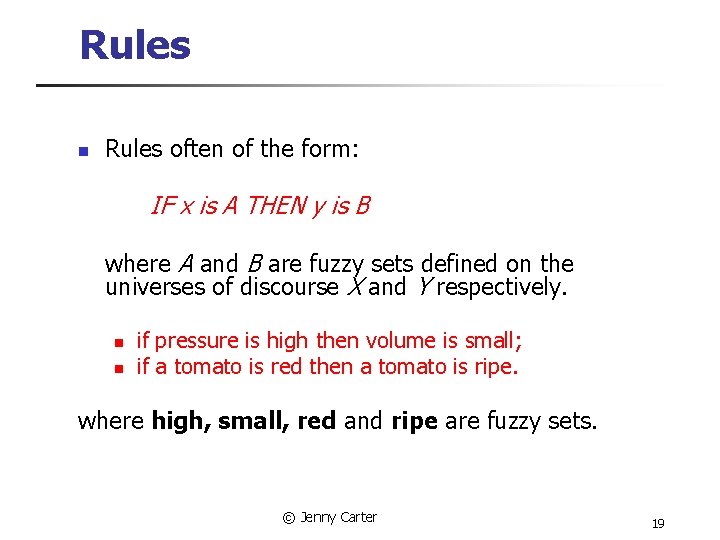 Rules n Rules often of the form: IF x is A THEN y is
