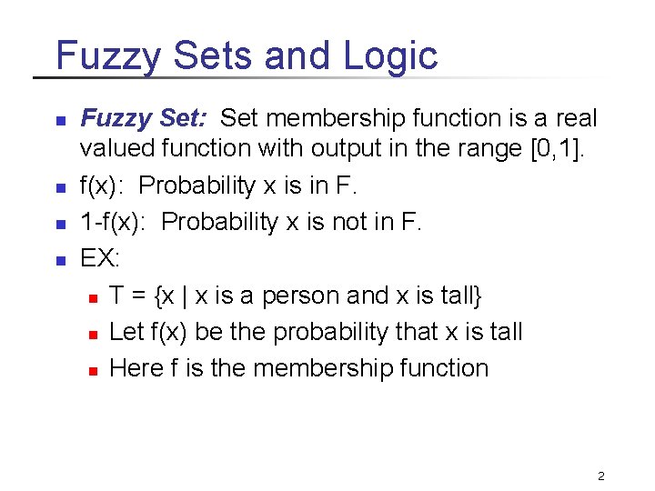Fuzzy Sets and Logic n n Fuzzy Set: Set membership function is a real