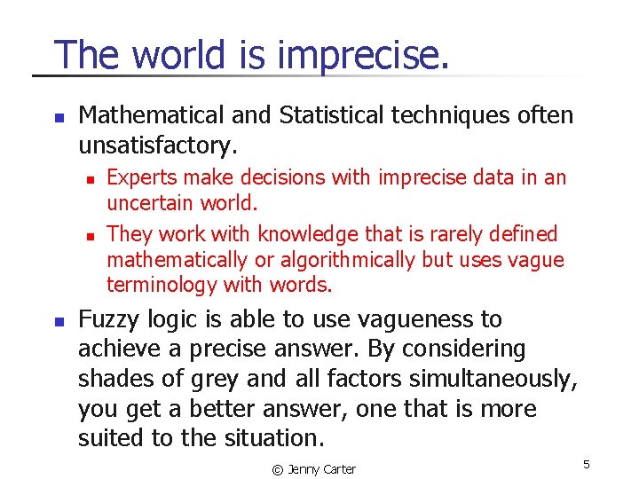 The world is imprecise. n Mathematical and Statistical techniques often unsatisfactory. n n n