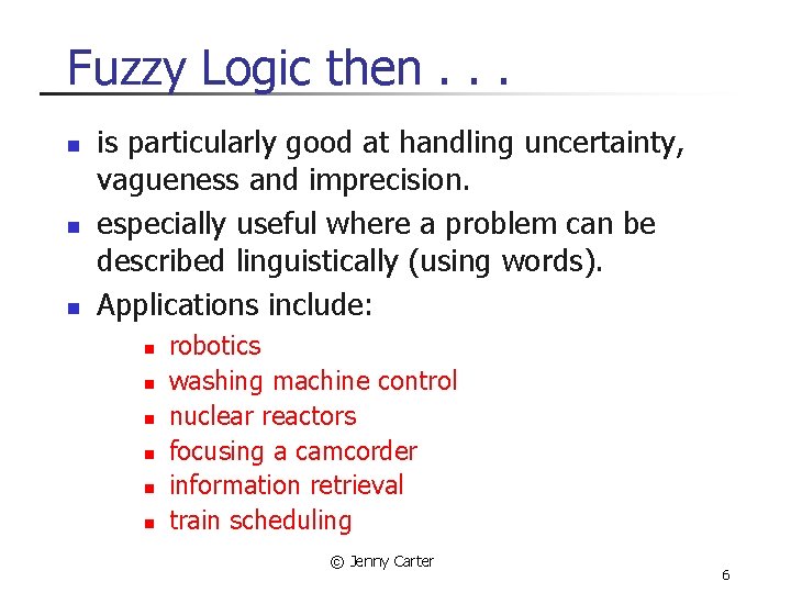 Fuzzy Logic then. . . n n n is particularly good at handling uncertainty,