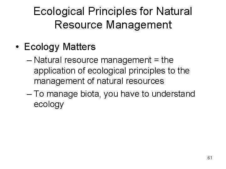 Ecological Principles for Natural Resource Management • Ecology Matters – Natural resource management = Ecological Principles for Natural Resource Management • Ecology Matters – Natural resource management =