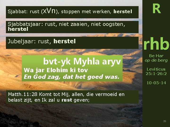 Sjabbat: rust (x. Vn), stoppen met werken, herstel R Sjabbatsjaar: rust, niet zaaien, niet