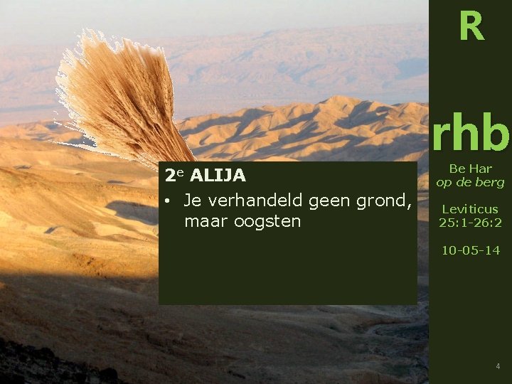 R 2 e ALIJA • Je verhandeld geen grond, maar oogsten rhb Be Har