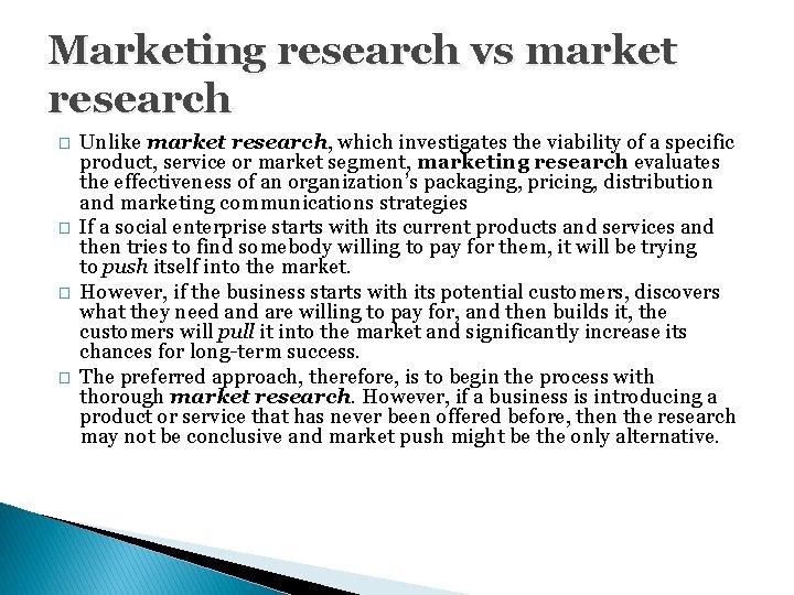 Marketing research vs market research � � Unlike market research, which investigates the viability