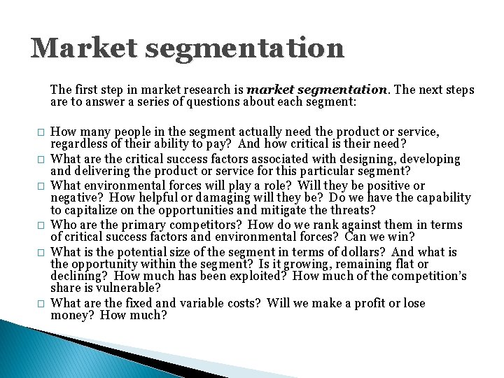 Market segmentation The first step in market research is market segmentation. The next steps