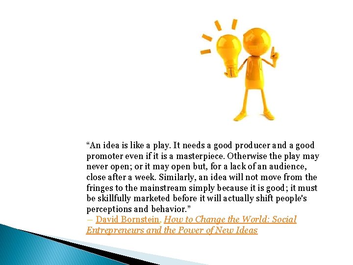 “An idea is like a play. It needs a good producer and a good