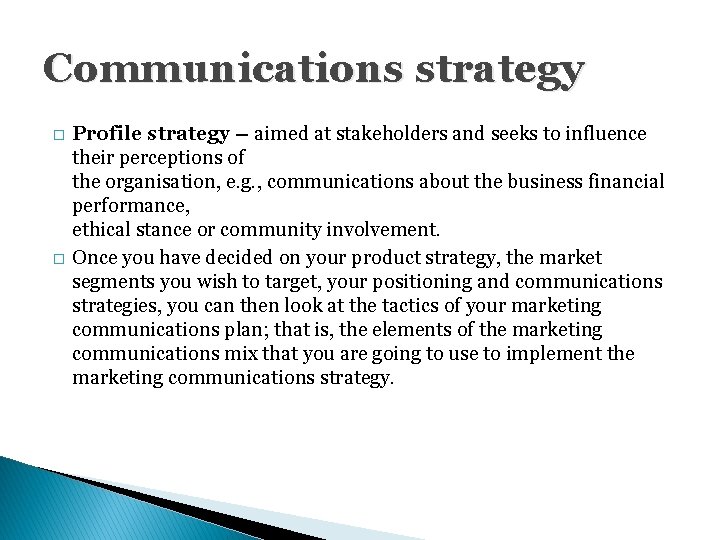 Communications strategy � � Profile strategy – aimed at stakeholders and seeks to influence
