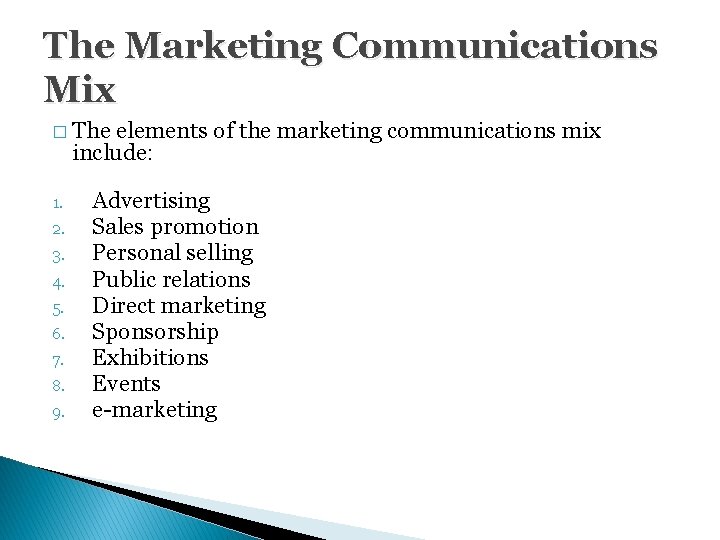 The Marketing Communications Mix � The elements of the marketing communications mix include: 1.