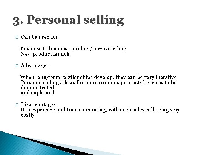 3. Personal selling � Can be used for: Business to business product/service selling New