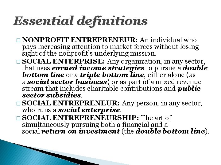Essential definitions � NONPROFIT ENTREPRENEUR: An individual who pays increasing attention to market forces