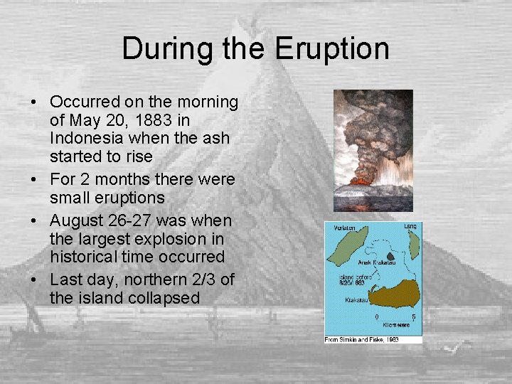 During the Eruption • Occurred on the morning of May 20, 1883 in Indonesia