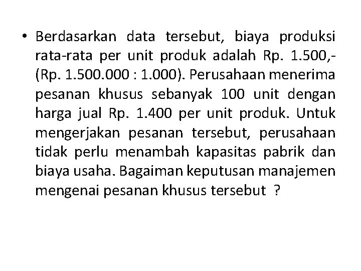 • Berdasarkan data tersebut, biaya produksi rata-rata per unit produk adalah Rp. 1. • Berdasarkan data tersebut, biaya produksi rata-rata per unit produk adalah Rp. 1.