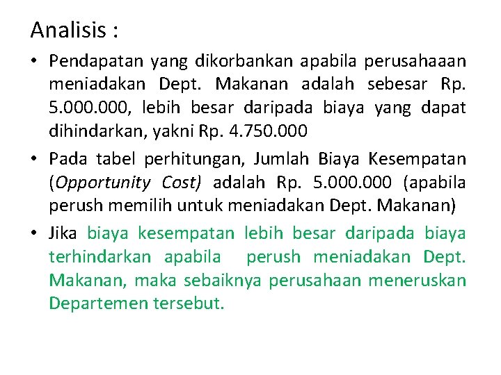 Analisis : • Pendapatan yang dikorbankan apabila perusahaaan meniadakan Dept. Makanan adalah sebesar Rp. Analisis : • Pendapatan yang dikorbankan apabila perusahaaan meniadakan Dept. Makanan adalah sebesar Rp.