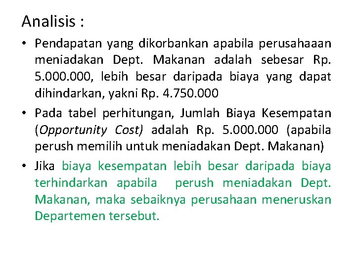 Analisis : • Pendapatan yang dikorbankan apabila perusahaaan meniadakan Dept. Makanan adalah sebesar Rp.