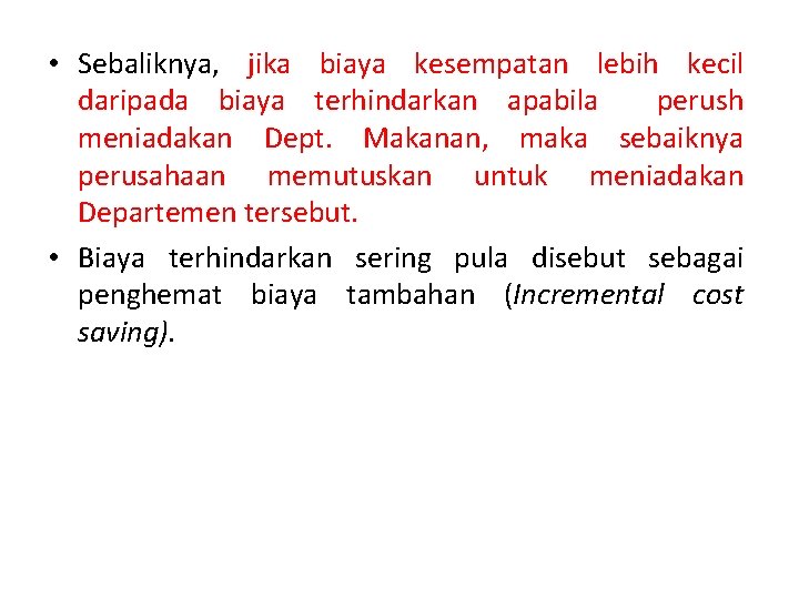 • Sebaliknya, jika biaya kesempatan lebih kecil daripada biaya terhindarkan apabila perush meniadakan • Sebaliknya, jika biaya kesempatan lebih kecil daripada biaya terhindarkan apabila perush meniadakan