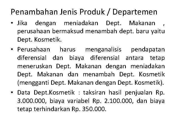 Penambahan Jenis Produk / Departemen • Jika dengan meniadakan Dept. Makanan , perusahaan bermaksud Penambahan Jenis Produk / Departemen • Jika dengan meniadakan Dept. Makanan , perusahaan bermaksud