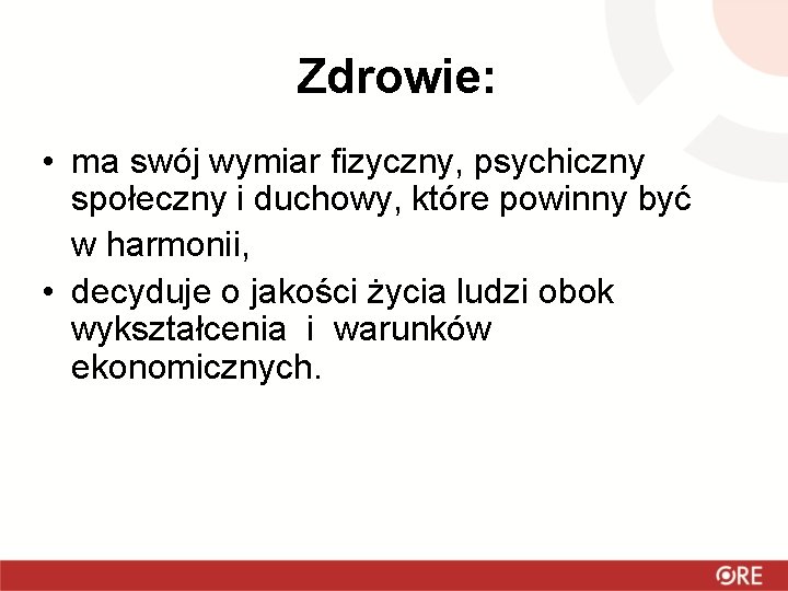 Zdrowie: • ma swój wymiar fizyczny, psychiczny społeczny i duchowy, które powinny być w