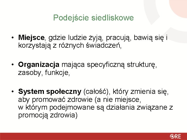 Podejście siedliskowe • Miejsce, gdzie ludzie żyją, pracują, bawią się i korzystają z różnych