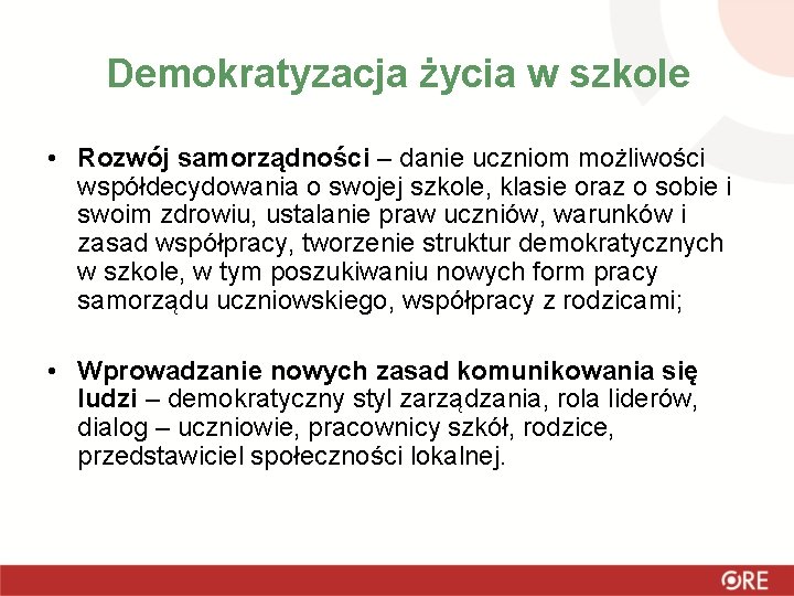 Demokratyzacja życia w szkole • Rozwój samorządności – danie uczniom możliwości współdecydowania o swojej