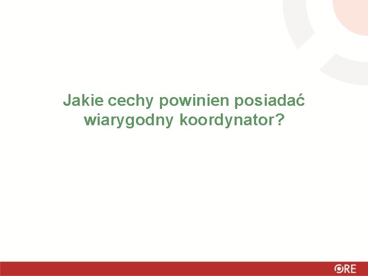 Jakie cechy powinien posiadać wiarygodny koordynator? 
