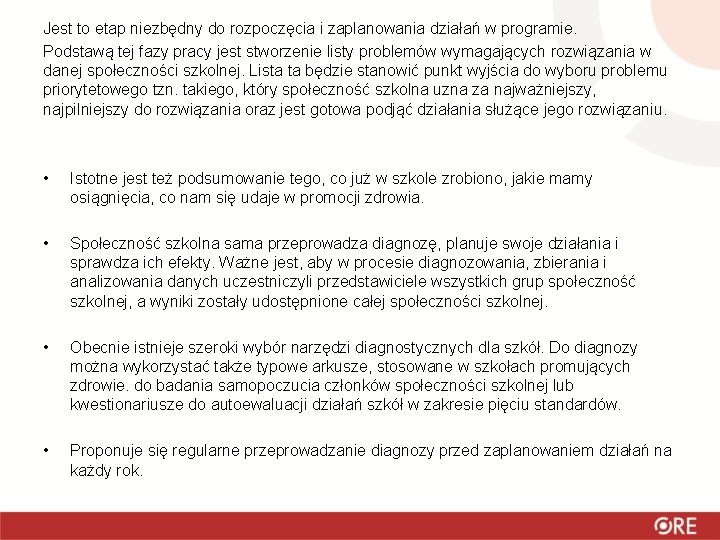 Jest to etap niezbędny do rozpoczęcia i zaplanowania działań w programie. Podstawą tej fazy