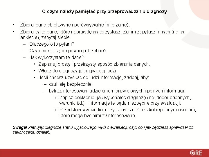 O czym należy pamiętać przy przeprowadzaniu diagnozy • • Zbieraj dane obiektywne i porównywalne