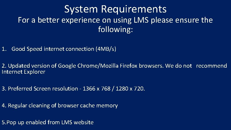 System Requirements For a better experience on using LMS please ensure the following: 1.