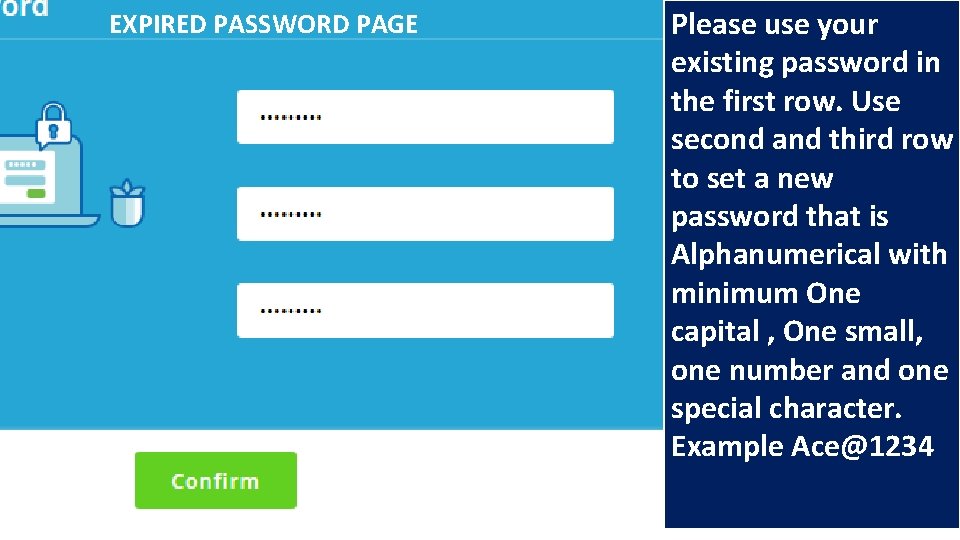 EXPIRED PASSWORD PAGE Please use your existing password in the first row. Use second