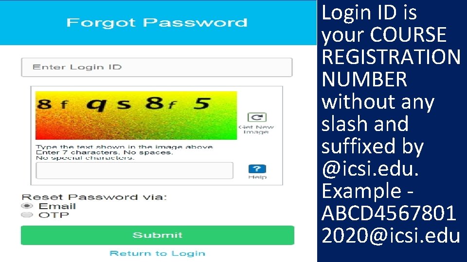Login ID is your COURSE REGISTRATION NUMBER without any slash and suffixed by @icsi.