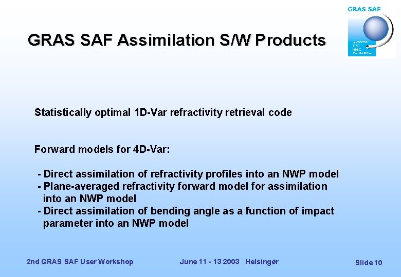 GRAS SAF Assimilation S/W Products Statistically optimal 1 D-Var refractivity retrieval code Forward models