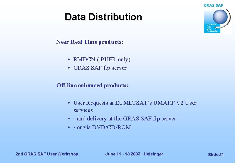Data Distribution Near Real Time products: • RMDCN ( BUFR only) • GRAS SAF