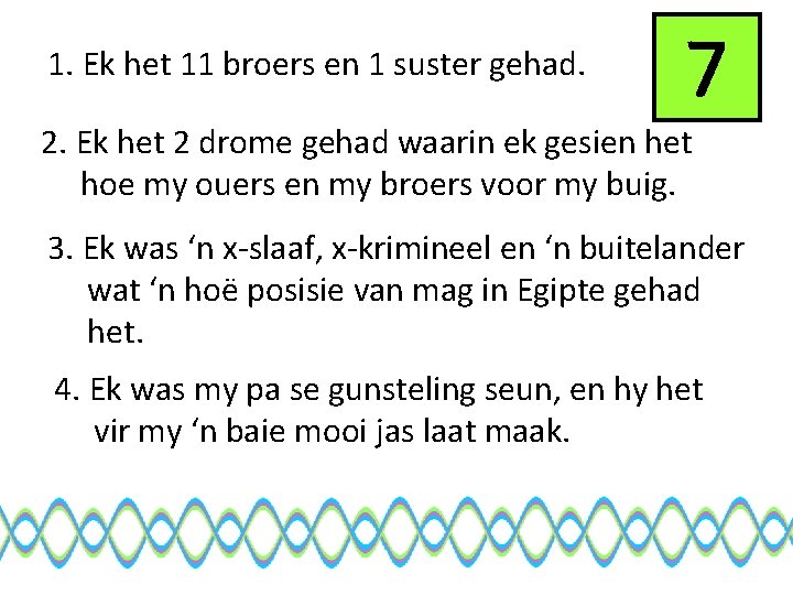 1. Ek het 11 broers en 1 suster gehad. 7 2. Ek het 2