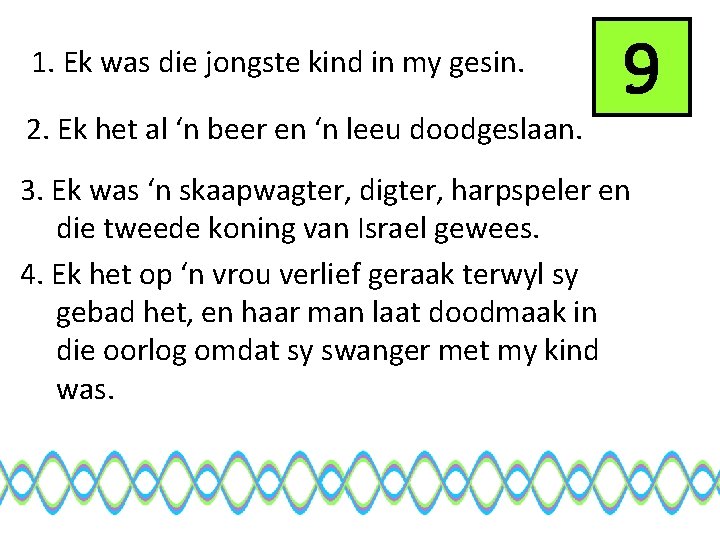 1. Ek was die jongste kind in my gesin. 2. Ek het al ‘n
