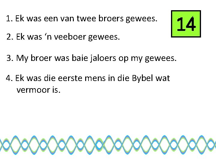 1. Ek was een van twee broers gewees. 2. Ek was ‘n veeboer gewees.