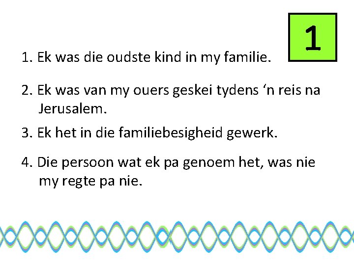 1. Ek was die oudste kind in my familie. 1 2. Ek was van