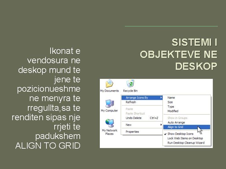 Ikonat e vendosura ne deskop mund te jene te pozicionueshme ne menyra te rregullta, Ikonat e vendosura ne deskop mund te jene te pozicionueshme ne menyra te rregullta,