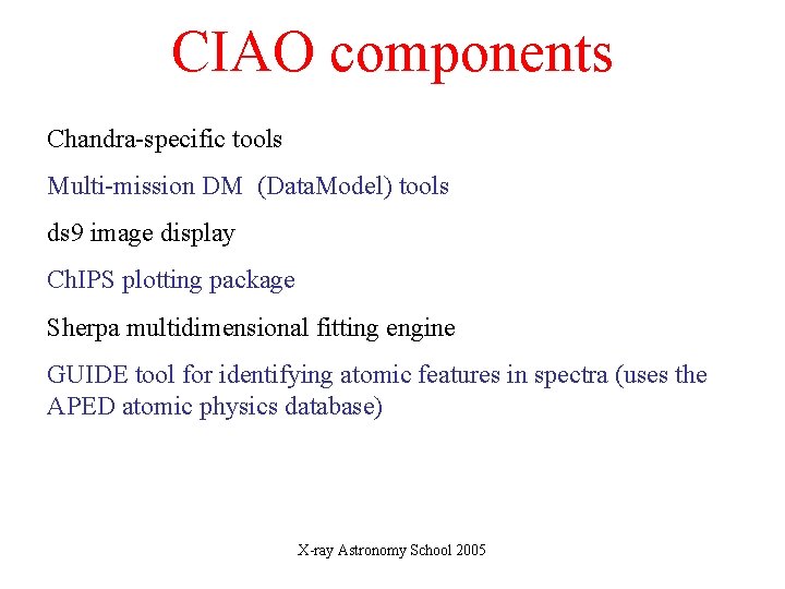 CIAO components Chandra-specific tools Multi-mission DM (Data. Model) tools ds 9 image display Ch.