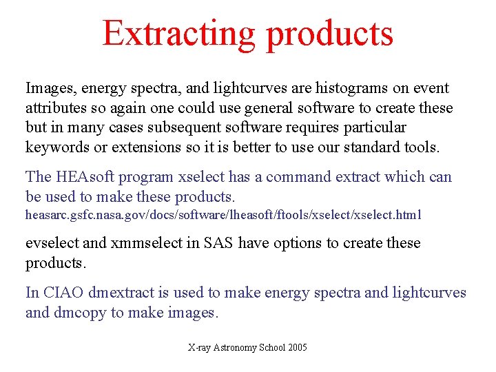 Extracting products Images, energy spectra, and lightcurves are histograms on event attributes so again