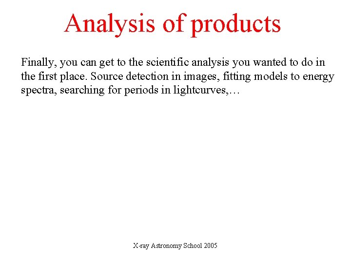 Analysis of products Finally, you can get to the scientific analysis you wanted to