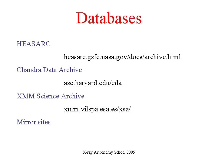 Databases HEASARC heasarc. gsfc. nasa. gov/docs/archive. html Chandra Data Archive asc. harvard. edu/cda XMM