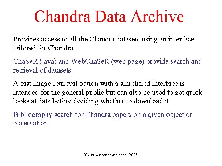 Chandra Data Archive Provides access to all the Chandra datasets using an interface tailored