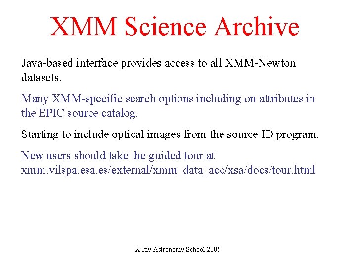 XMM Science Archive Java-based interface provides access to all XMM-Newton datasets. Many XMM-specific search