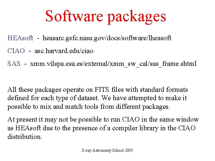 Software packages HEAsoft - heasarc. gsfc. nasa. gov/docs/software/lheasoft CIAO - asc. harvard. edu/ciao SAS