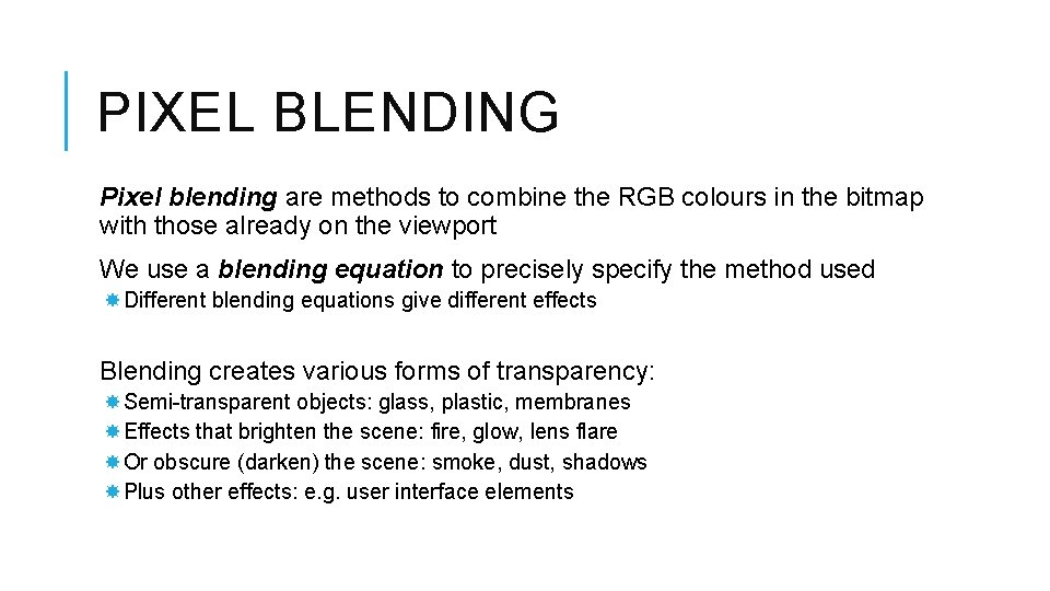 PIXEL BLENDING Pixel blending are methods to combine the RGB colours in the bitmap