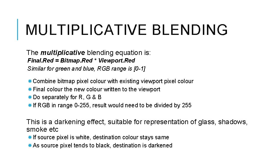 MULTIPLICATIVE BLENDING The multiplicative blending equation is: Final. Red = Bitmap. Red * Viewport.
