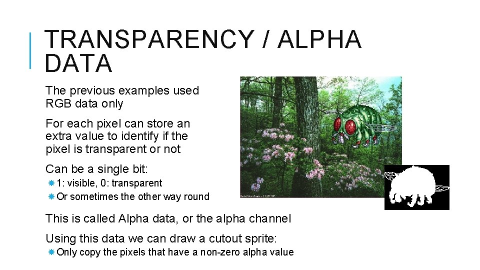 TRANSPARENCY / ALPHA DATA The previous examples used RGB data only For each pixel
