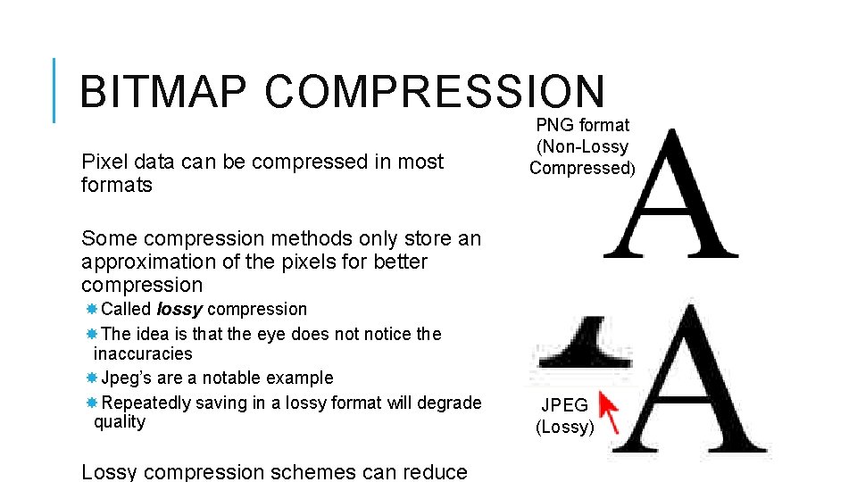 BITMAP COMPRESSION Pixel data can be compressed in most formats PNG format (Non-Lossy Compressed)