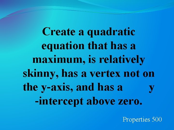 Create a quadratic equation that has a maximum, is relatively skinny, has a vertex